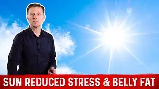Benefits of Sunlight: Reduce Stress & Lose Belly Fat &ndash; Dr. Berg