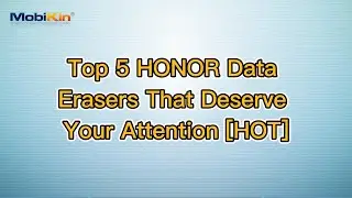 Top 5 HONOR Data Erasers That Deserve Your Attention [HOT]