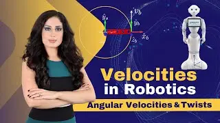 Velocities in Robotics: Angular Velocities & Twists | Fundamentals of Robotics | Lesson 16