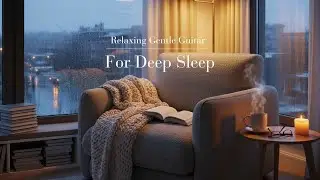 【Cozy BGM】LoFi Relaxing Gentle Acoustic Guitar 🎸 | Deep Sleep Night Music for Rest & Sleep 🌙