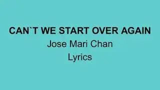 CAN`T WE START OVER AGAIN - Jose Mari Chan Lyrics