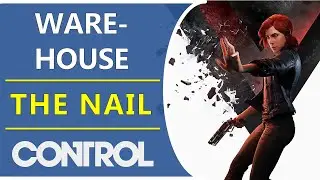 The Nail: Warehouse | Main Quest | Control: The Foundation DLC