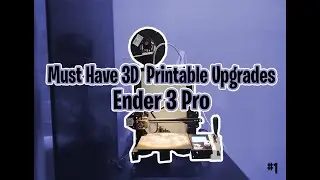 Must Have 3D Printable Upgrades For The Ender 3 Pro.