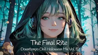 Downtempo Chill Halloween Mix Vol. 3 - The Final Rite 🍹 | Moodlight 🌙
