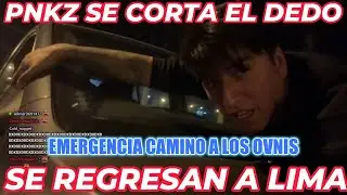 PNKZ SE CORTA EL DEDO | SE REGRESAN A LIMA DE EMERGENCIA