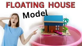 Build an Amazing Flood-Proof Floating House Model - School Project