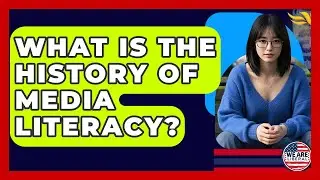 What Is The History Of Media Literacy? - We Are Liberal