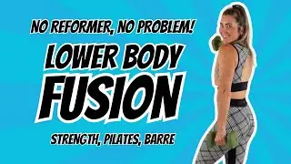 Lower Body Strength and Pilates FUSION! No reformer needed!