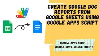 Automate Google Doc Reports Generation from Google Sheets using Google Apps Script | Aryan Irani