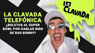 La Clavada Telef&oacute;nica: &iquest;Boletos al Super Bowl por hablar bien de Bad Bunny?  | Enrique Santos