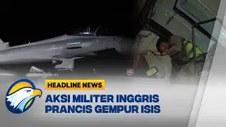 [HEADLINE NEWS, 05/01] Jet Tempur Inggris Prancis Gempur Fasilitas ISIS di Suriah