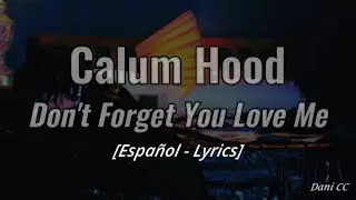 Calum Hood - Don't Forget You Love Me | Español - Lyrics