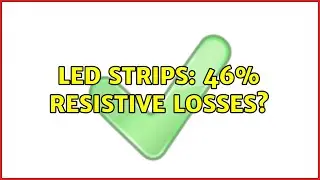 LED strips: 46% resistive losses? (4 Solutions!!)