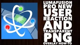 LumaFusion New User Reaction and Transparent PNG Overlay How-To