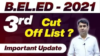 B.EL.ED 2021 | 3rd Cut Off List Out ? -  Important Update | DU Entrance Based Admission 2021