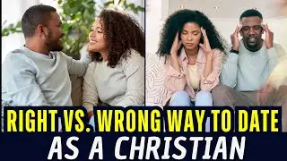 The Right vs. Wrong Way to Date as a Christian (Hard Truths You Need to Hear!)
