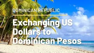 Exchanging  US Dollars to Dominican Pesos