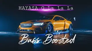 HAYASA G - La La La // (Bass Boosted)