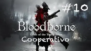 BLOODBORNE COOP GU&Iacute;A #10 &ndash; Frontera de la Pesadilla | Boss Amygdala y Mucho Caos 😅