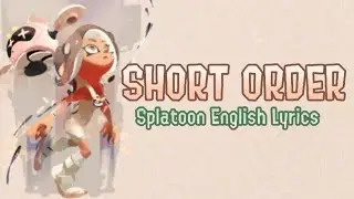Short Order - Splatoon English Lyrics