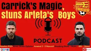 Arsenal 2 - 3 Manchester United - Carrick Schools Arteta Again  - Sunday POD