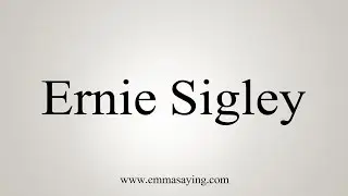 How to Pronounce Ernie Sigley