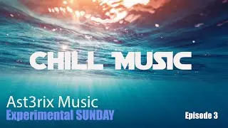 Ast3rix Music |  Experimental SUNDAY | Chill Music | Music Production | Music