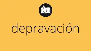 Que significa DEPRAVACI&Oacute;N &bull; depravaci&oacute;n SIGNIFICADO &bull; depravaci&oacute;n DEFINICI&Oacute;N &bull; Que es DEPRAVACI&Oacute;N