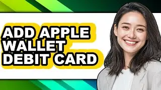 How to Add Apple Wallet Debit Card - Full Guide