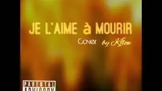 Je l aime &agrave; mourir cover by kflow