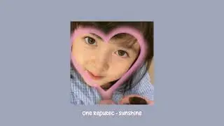 OneRepublic - Sunshine (sped up)