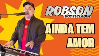 Ainda Tem Amor - Robson dos Teclados