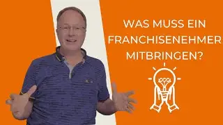 Was muss ein Franchisenehmer mitbringen?