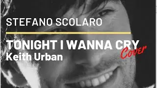 TONIGHT I WANNA CRY - Keith Urban (cover di Stefano Scolaro)