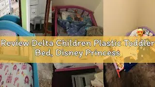 Review Delta Children Plastic Toddler Bed, Disney Princess