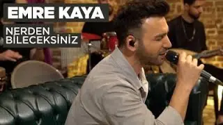 Emre Kaya - Nerden Bileceksiniz