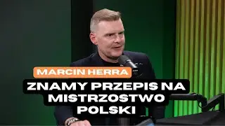 Marcin Herra: Znamy przepis na Mistrzostwo Polski