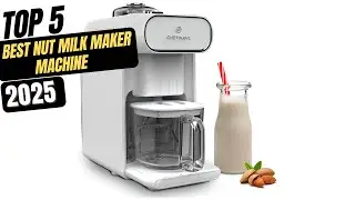 Best Nut Milk Maker Machine 2025