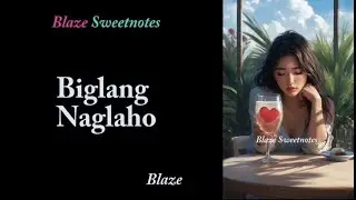 Biglang Naglaho  / Blaze Sweetnotes  / Tagalog HUGOT Love Song  (FEMALE)