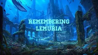 REMEMBERING THE LOST CIVILIZATION OF LEMURIA
