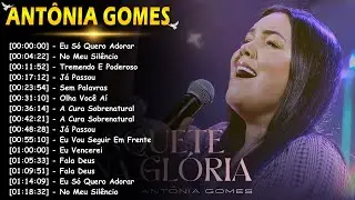 Antônia Gomes Gospel 2025 | Canções Ungidas Para Orar, Acalmar e Sentir a Presença