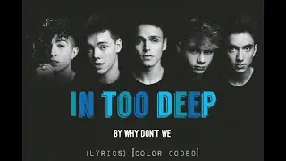 In Too Deep - Why Don't We (LYRICS) [Color Coded]
