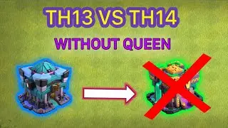 TH13 VS TH14 | WITHOUT ARCHER QUEEN 3 STAR | BEST ATTACK STRATEGY | TH13 DESTROYES TH14 | COC
