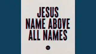 Jesus Name Above All Names