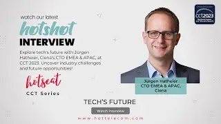 CCT 2023 HOTShot series &ndash; Tech&rsquo;s future with Ciena&rsquo;s CTO EMEA & APAC