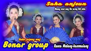SAHA ANJEUN NENG UI || JAIPONG WMJ || BONAR GROUP || RANCA MEDANG 