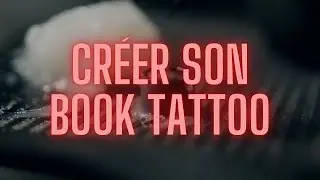 CRÉER SON BOOK TATTOO / Pour un book parfait !