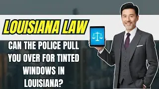 Can The Police Pull You Over For Tinted Windows In Louisiana?