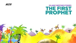 The First Prophet | Islamic Bedtime Stories