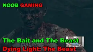The Bait and The Beast / Dying Light: The Beast #dyinglightthebeast